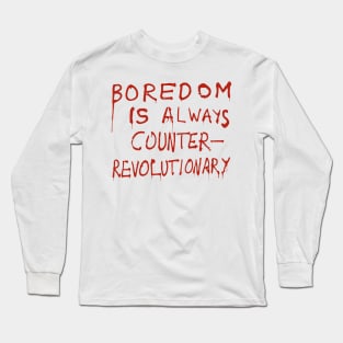 Boredom Is Always Counter-Revolutionary Long Sleeve T-Shirt